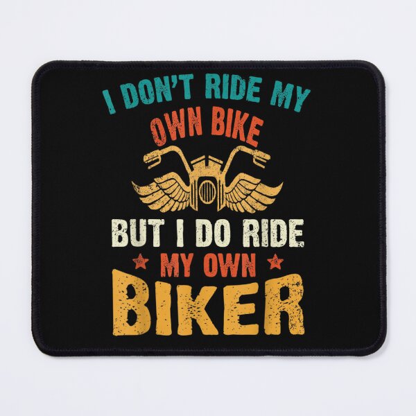 Item preview, I Dont Ride My Own Bike But I Do Ride My Own Biker Funny, Basic Novelty, Graphics designed and sold by KENNESTORE.