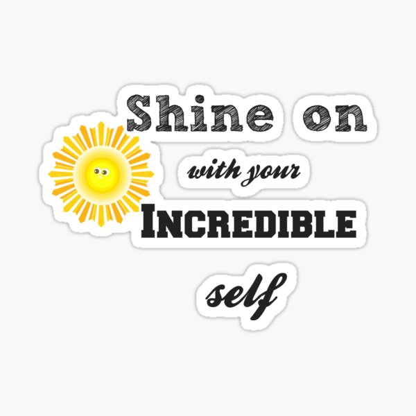 Shine on with your Incredible Self Sticker