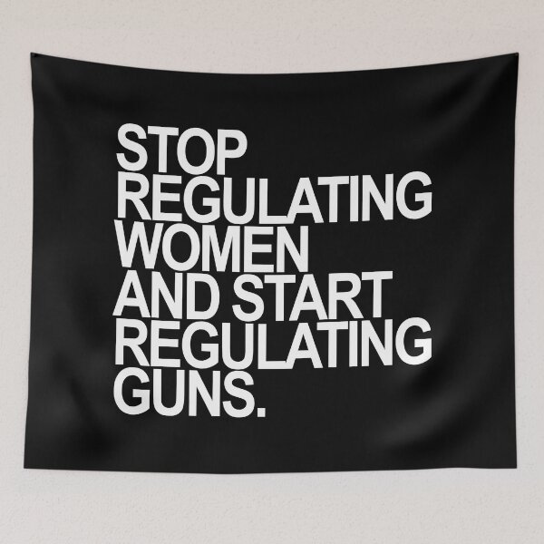 Item preview, Stop regulating women and start regulating guns designed and sold by Thelittlelord.
