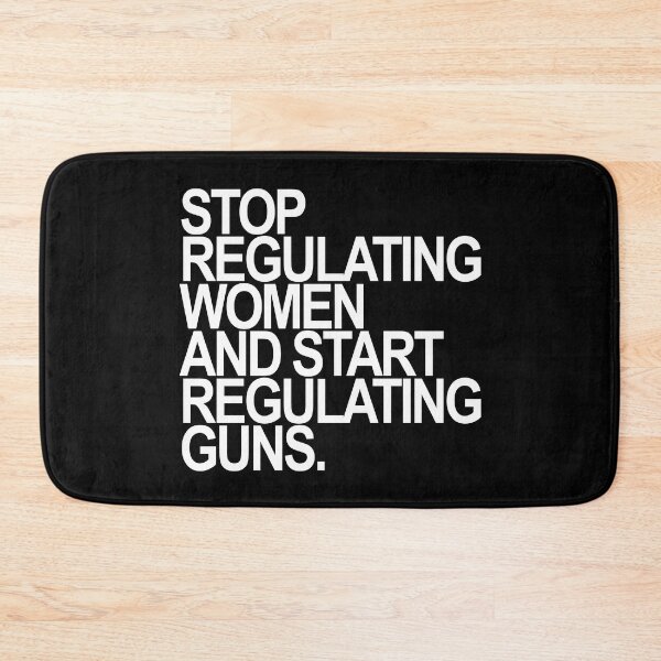 Item preview, Stop regulating women and start regulating guns designed and sold by Thelittlelord.