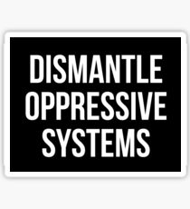 Dismantle Oppressive Systems Sticker