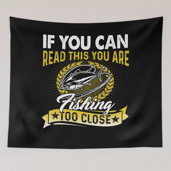Item preview, If You Can Read This You Are Fishing Too Close designed and sold by UnknownArtistt.