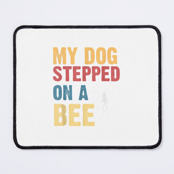 Item preview, My Dog Stepped On A Bee (4) designed and sold by Donnie56441.