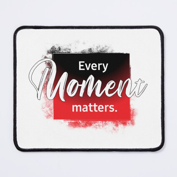 Item preview, Every Moment Matter quote designed and sold by SirErnZ.