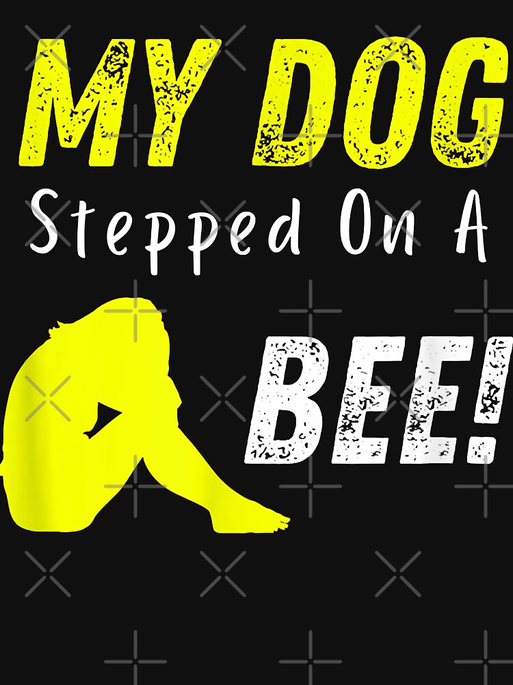  My Dog Stepped On A Bee Funny Viral Testimony Meme Premium  T-Shirt : Clothing, Shoes & Jewelry
