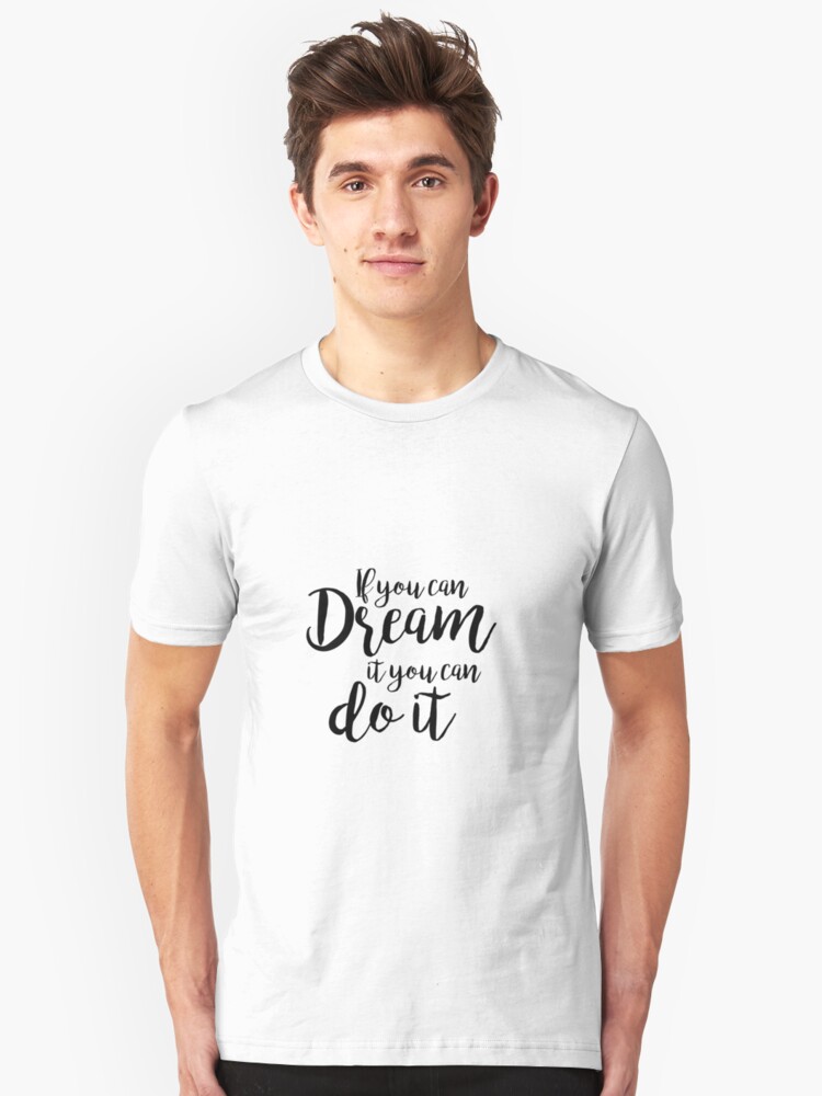 if you can dream it you can do it t shirt