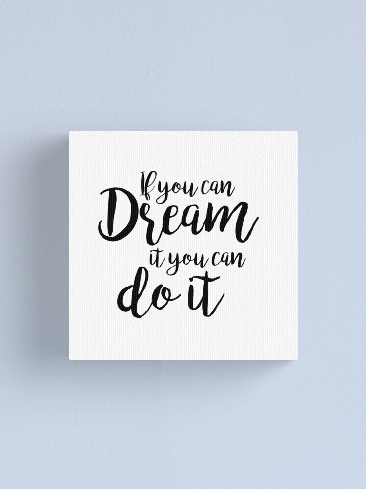 If You Can Dream It You Can Do It Canvas Print By Inidreams Redbubble