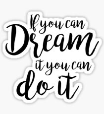 If you can dream it, you can do it Sticker