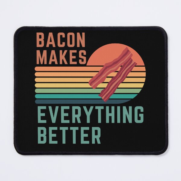 Item preview, Bacon Makes Everything Better - Bacon Lovers designed and sold by MacAndMoose.