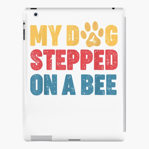 My dog stepped on a bee iPad Case & Skin for Sale by Malonza