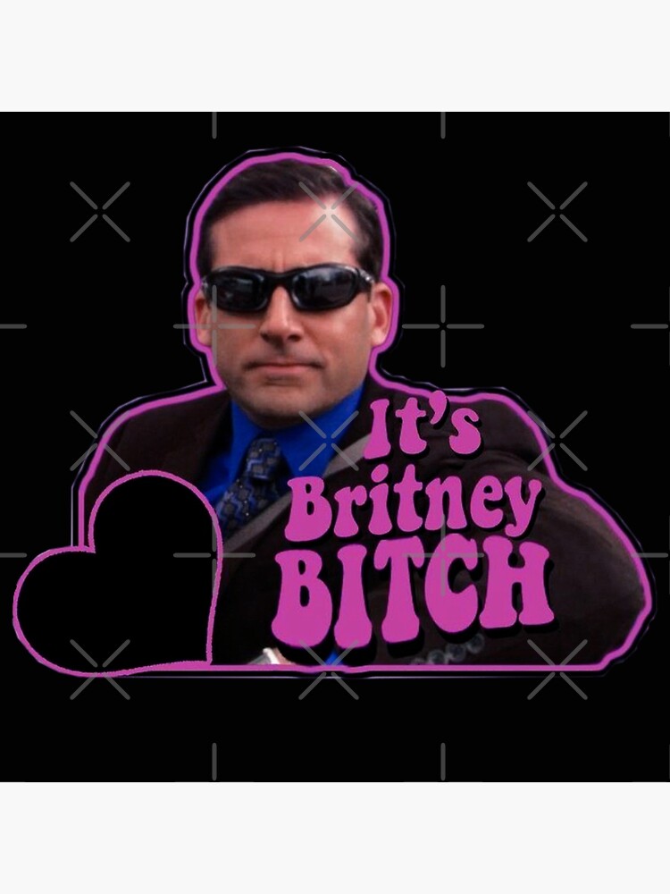 "Michael Scott, It's Britney Bitch " Poster For Sale By Itsmemaytal ...