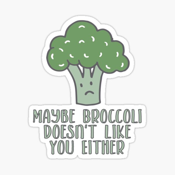 Maybe Broccoli Doesn't Like You Either Funny Vegetable Design Sticker