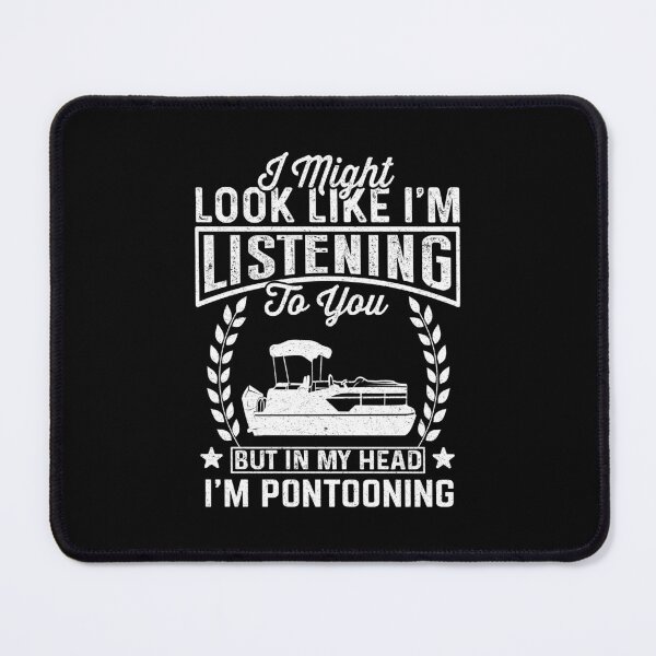 Item preview, Pontoon Lover: I Might Look Like I'm Listening To You But In My Head I'm Pontooning - Boating designed and sold by Adexyl.
