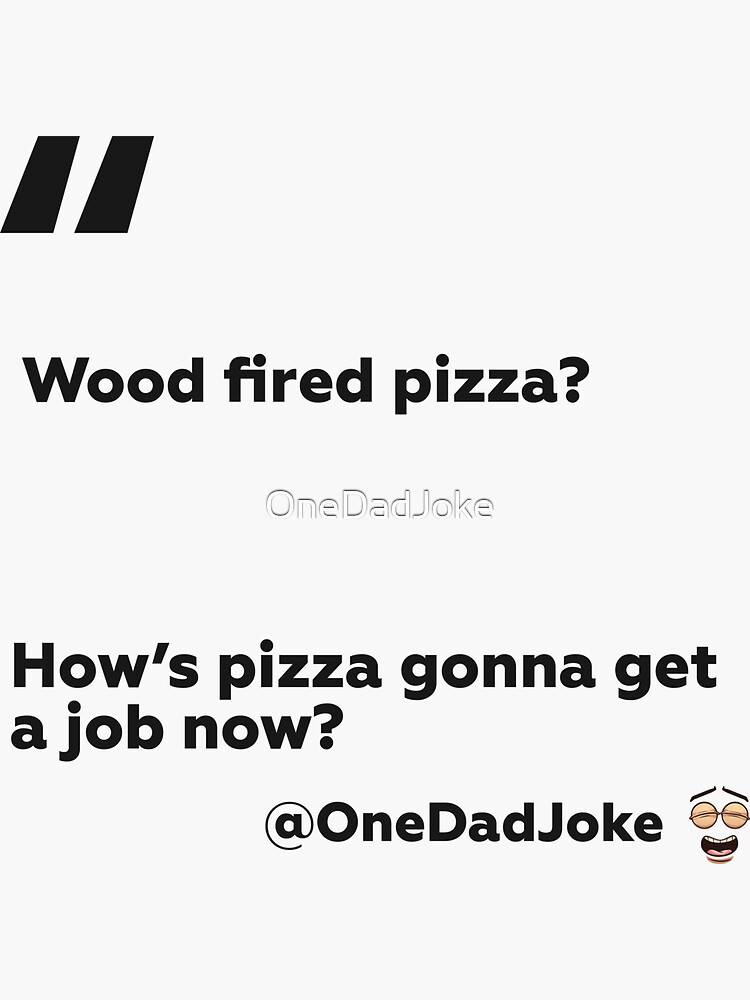 "Dad joke about Wood Fired Pizza" Sticker for Sale by OneDadJoke