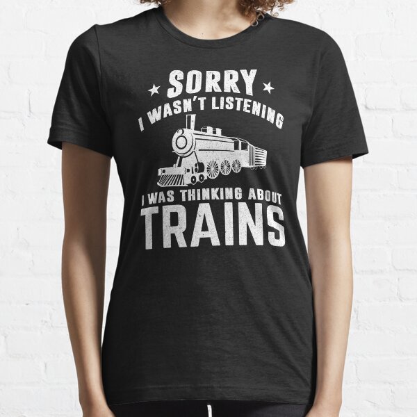 Item preview, Train Engineer: Sorry I Wasn't Listening I Was Thinking About Trains - Train Lover designed and sold by Adexyl.