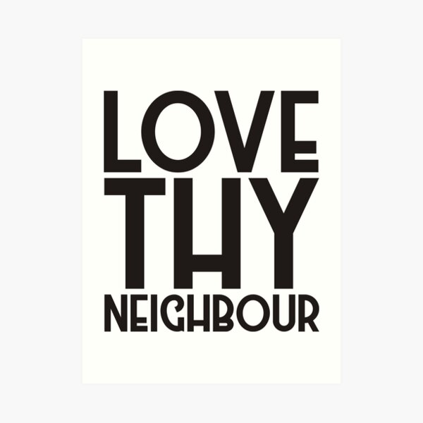 Download "Love Thy Neighbour" Art Print by parable | Redbubble