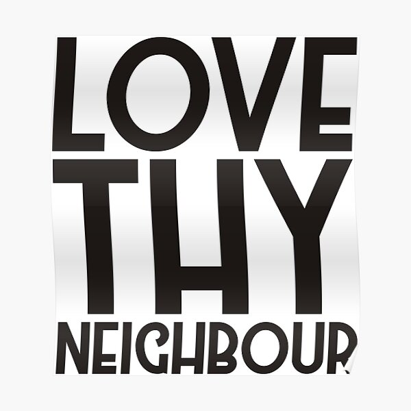 Love Thy Neighbour Poster By Parable Redbubble 7092