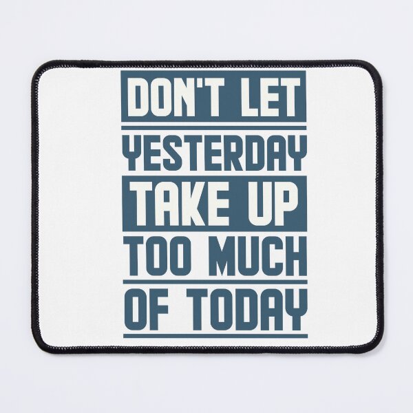 Item preview, Don't let yesterday take up too much of today designed and sold by AnisosPteron.