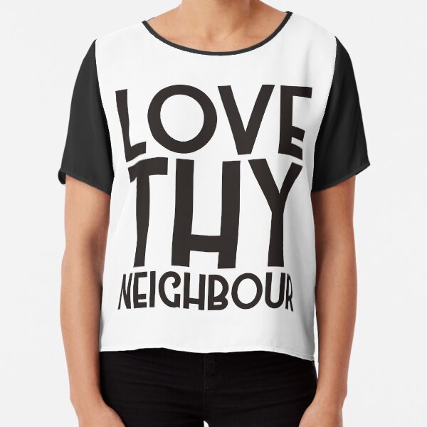 love thy neighbour t shirt