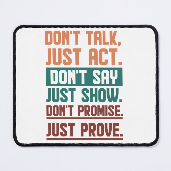 Item preview, Don't talk, just act. Don't say, just show. Don't promise, just prove designed and sold by AnisosPteron.