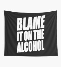 BLAME IT ON THE ALCOHOL Wall Tapestry