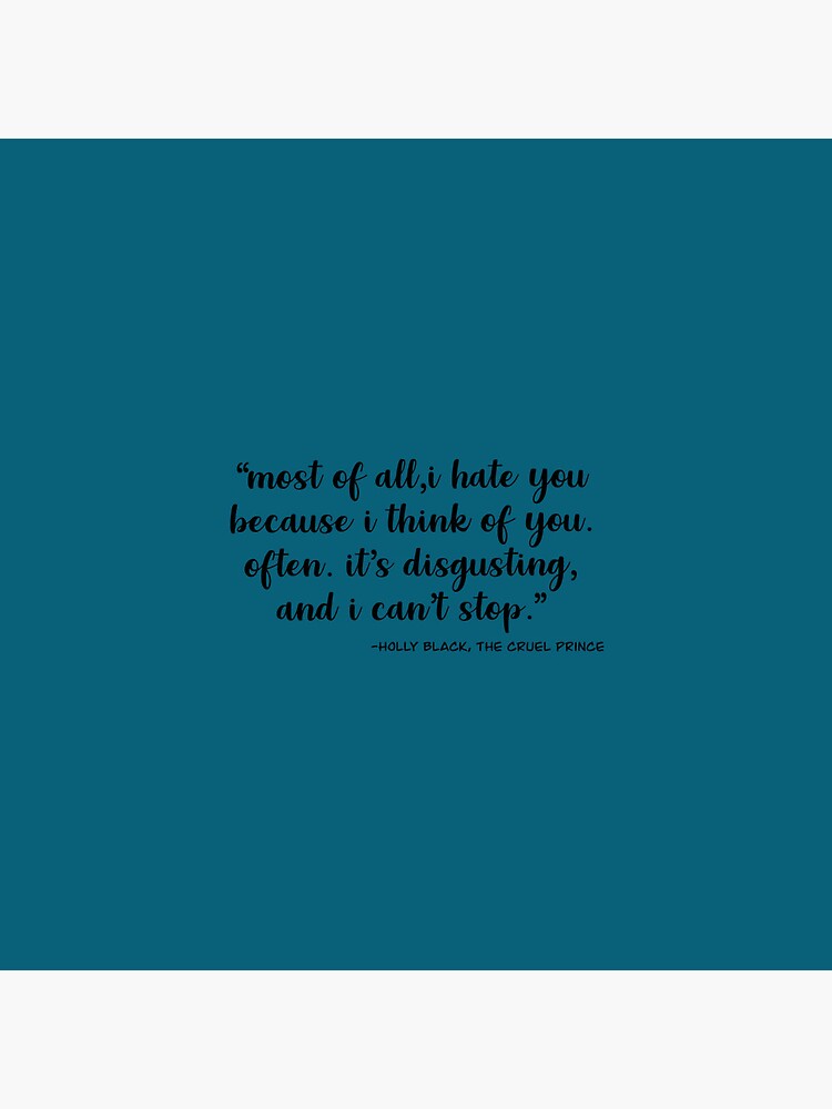 Most of all, I hate you because I think of you. Often. It_s