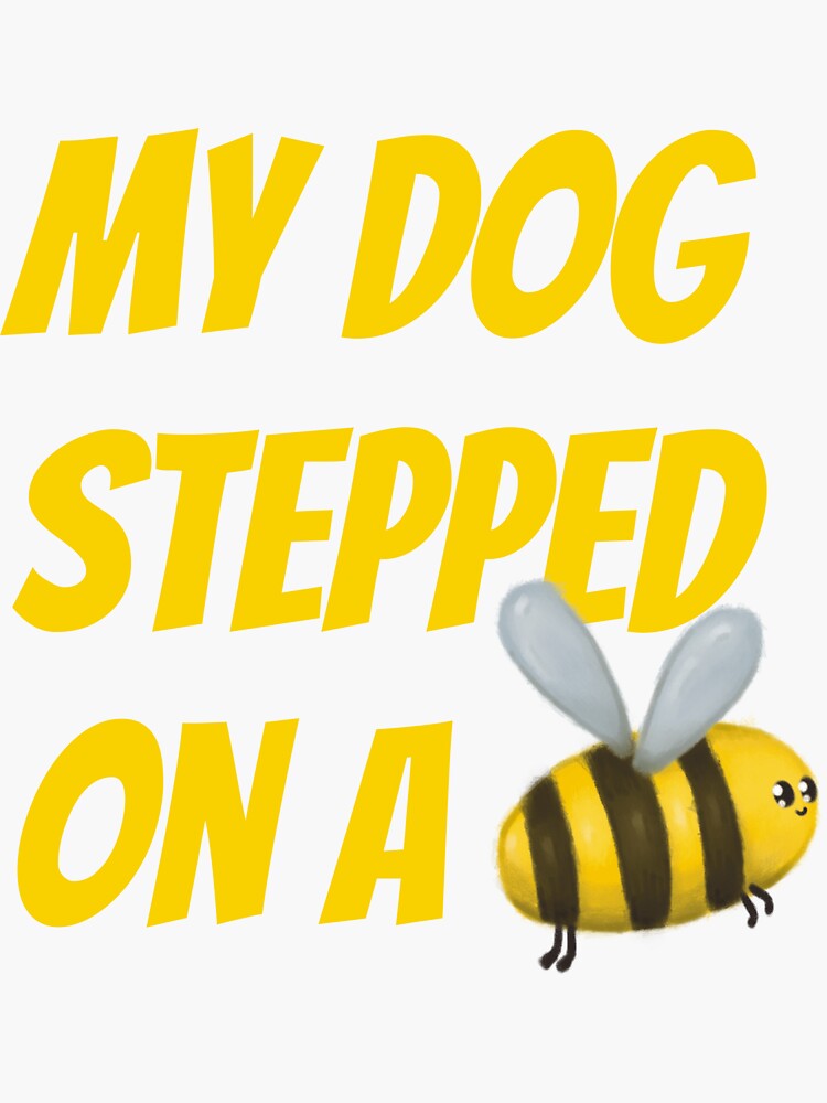 quote-my-dog-stepped-on-a-bee-with-illustration-sticker-by-krudaya-redbubble