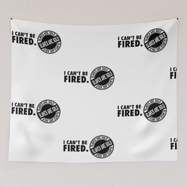 Item preview, I can't be fired. Slaves are sold! designed and sold by nektarinchen.
