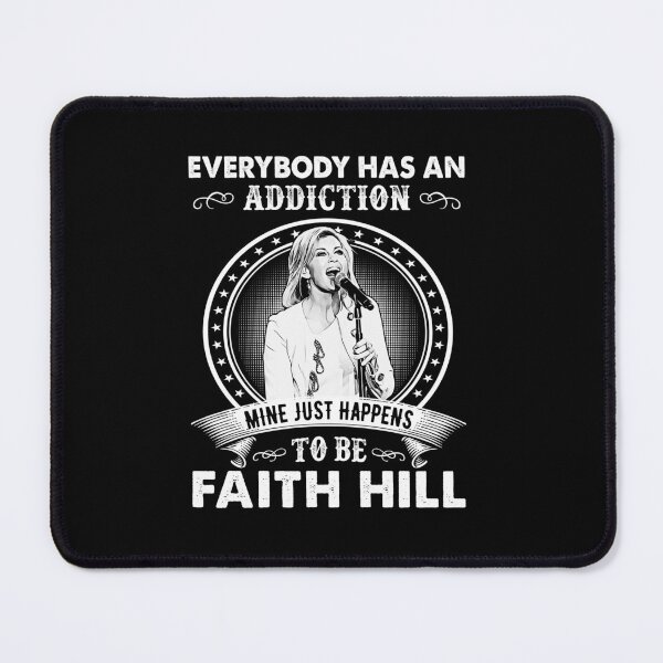 Item preview, Everybody Has An Addiction Mine Just Happens To Be Faith Hill designed and sold by HelenaLomeli.