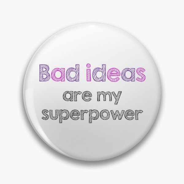 Item preview, Bad ideas are my superpower designed and sold by Alltooclose.