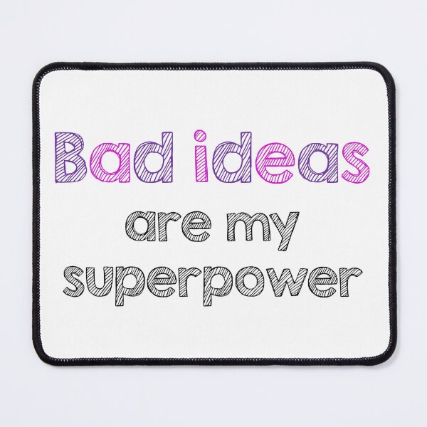 Item preview, Bad ideas are my superpower designed and sold by Alltooclose.