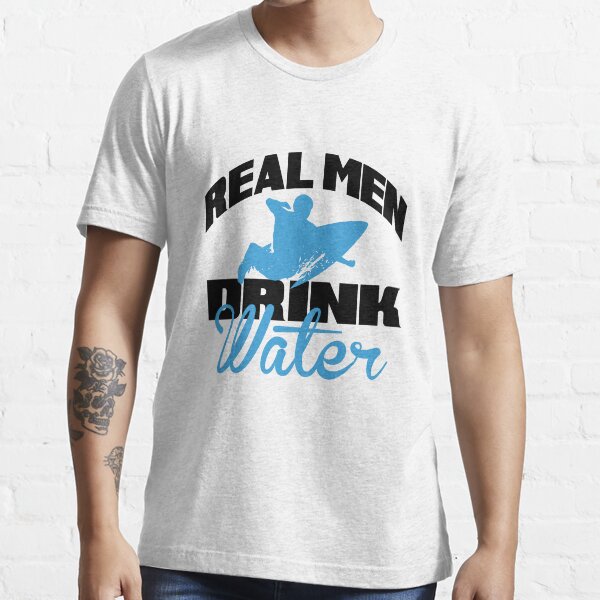 "Real men drink water" Tshirt by nektarinchen Redbubble