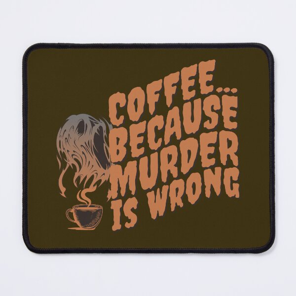Item preview, Coffee... Because Murder Is Wrong designed and sold by HappySchnapper.