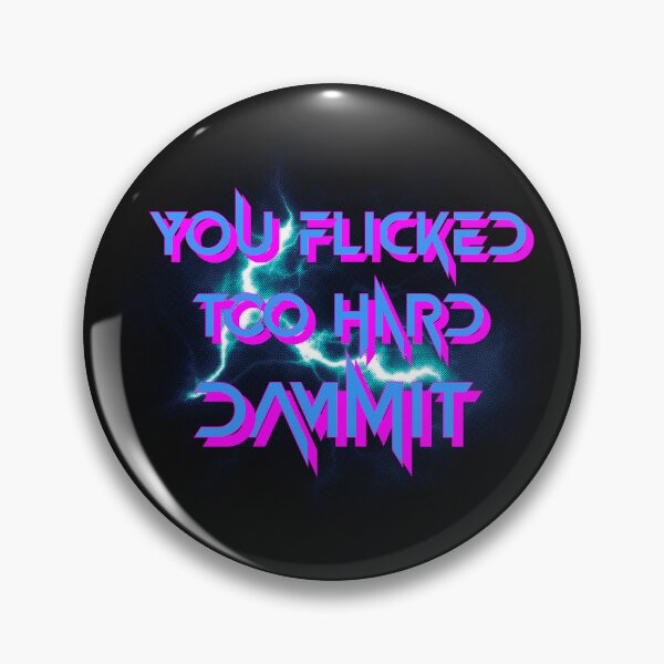Item preview, You Flicked Too Hard Dammit designed and sold by SpiceDoc.