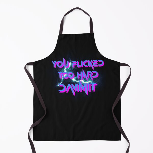 Item preview, You Flicked Too Hard Dammit designed and sold by SpiceDoc.
