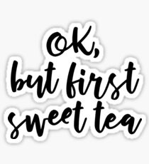 OK, but first sweet tea Sticker