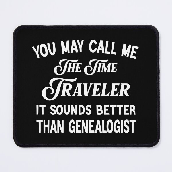 Item preview, You May Call Me The Time Traveler Genealogist Gift designed and sold by Luna1Shop.