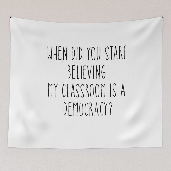 Item preview, When Did You Start Believing My Classroom Is A Democracy? designed and sold by design Guru.