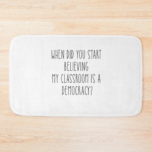Item preview, When Did You Start Believing My Classroom Is A Democracy? designed and sold by design Guru.