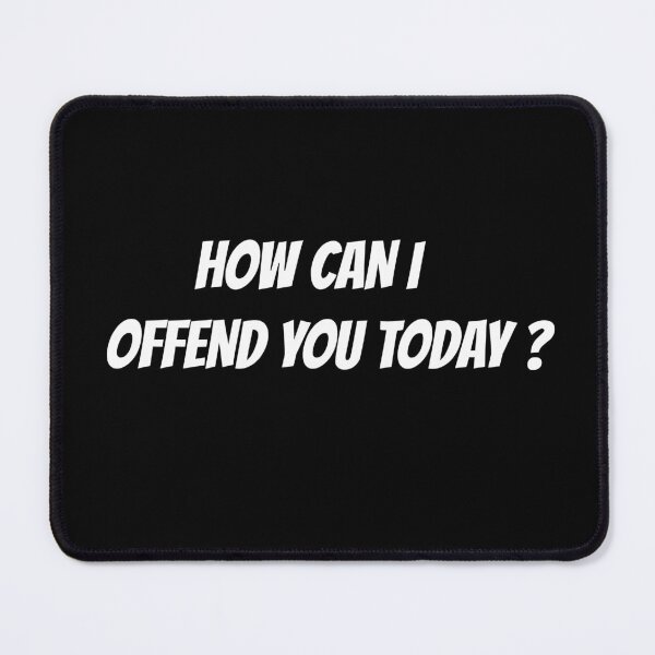 Item preview, HOW I CAN OFFEND YOU TODAY ? designed and sold by THE ONE ⭐⭐⭐⭐⭐ (20k).
