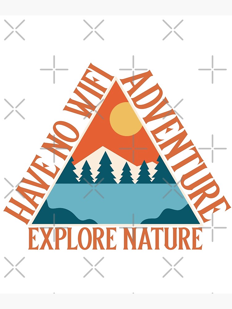 "Explore Nature Have No Wifi Adventure Nature and Mountain's