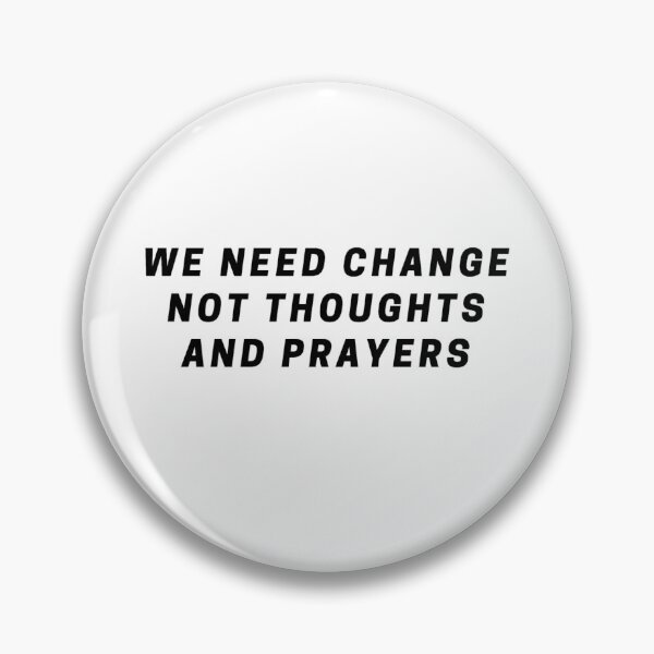 Item preview, We need change not thoughts and prayers designed and sold by authenticwords.
