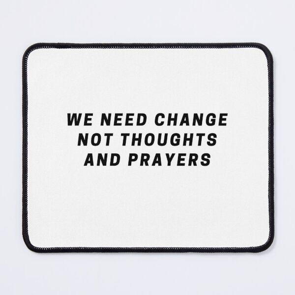 Item preview, We need change not thoughts and prayers designed and sold by authenticwords.