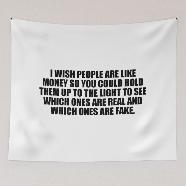 Item preview, I wish people are like money so you could hold them up to the light to see which ones are real and which ones are fake designed and sold by Colorfulandfun.