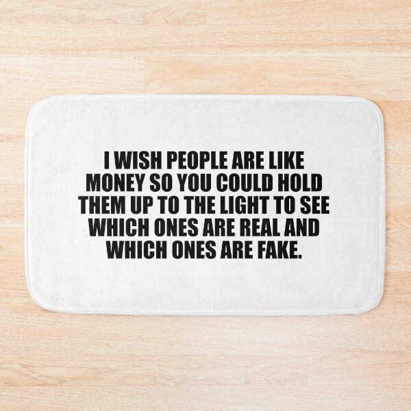 Item preview, I wish people are like money so you could hold them up to the light to see which ones are real and which ones are fake designed and sold by Colorfulandfun.