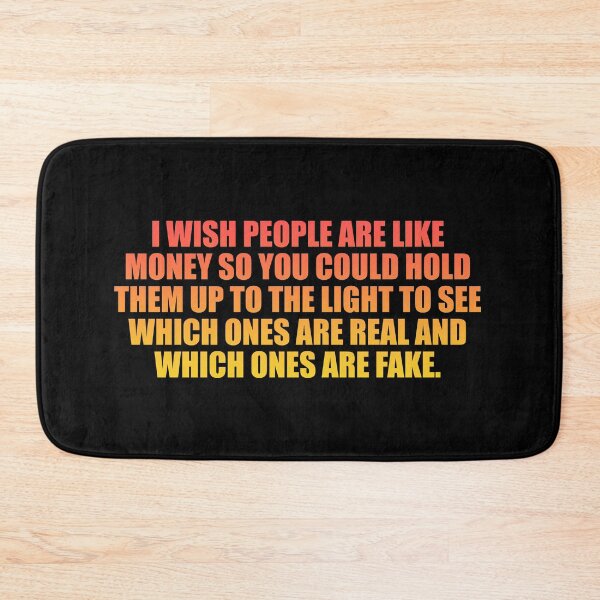 Item preview, I wish people are like money so you could hold them up to the light to see which ones are real and which ones are fake designed and sold by Colorfulandfun.