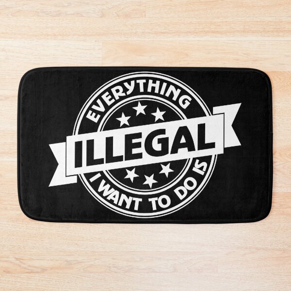 Item preview, Everything I Want To Do Is Illegal designed and sold by BrightSquare.
