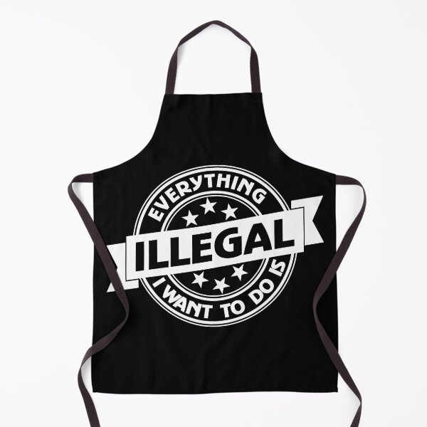 Item preview, Everything I Want To Do Is Illegal designed and sold by BrightSquare.