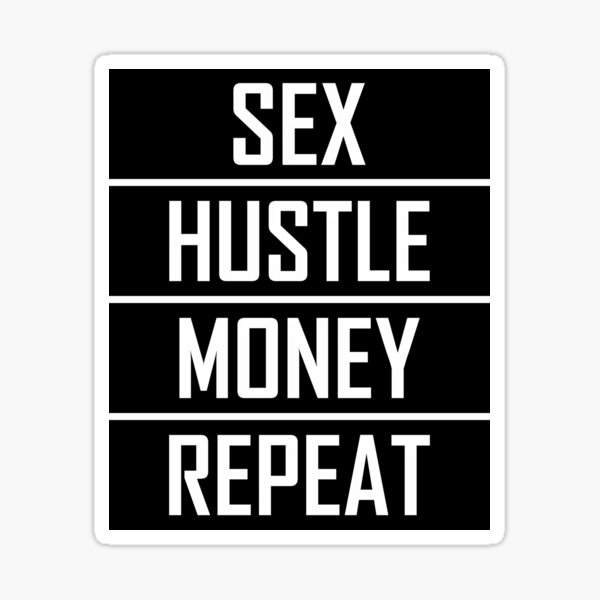 Sex Hustle Money Repeat Sticker For Sale By Venturedesign Redbubble 6437