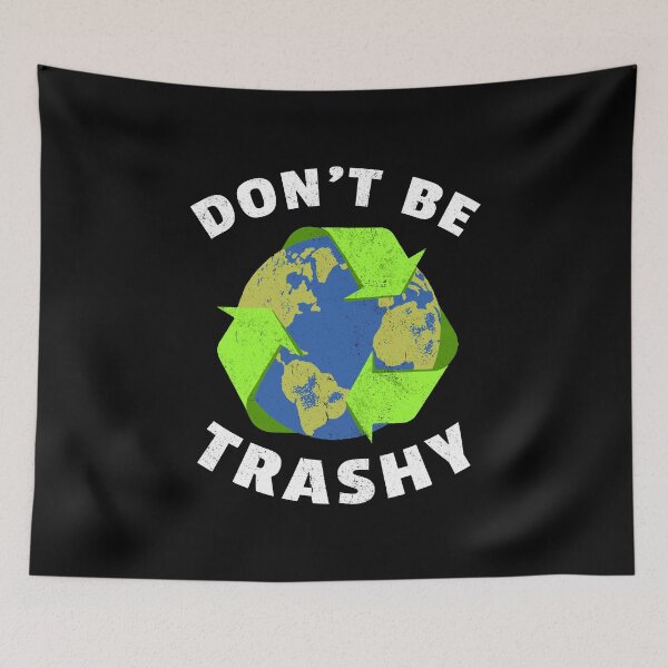 Item preview, Don't Be Trashy Recycle Global Warming Climate Change designed and sold by haselshirt.